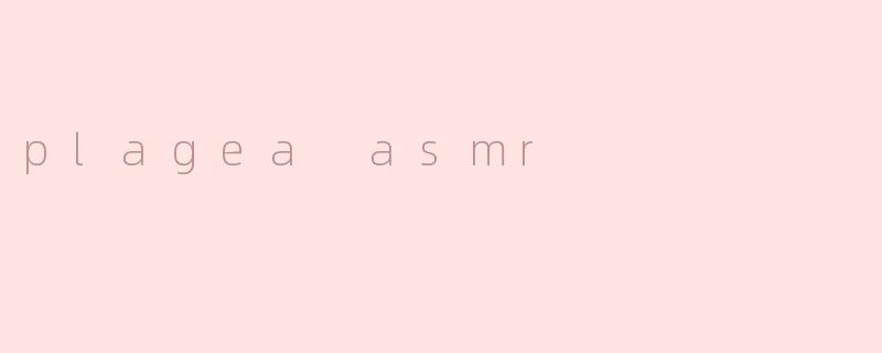 plagea asmr